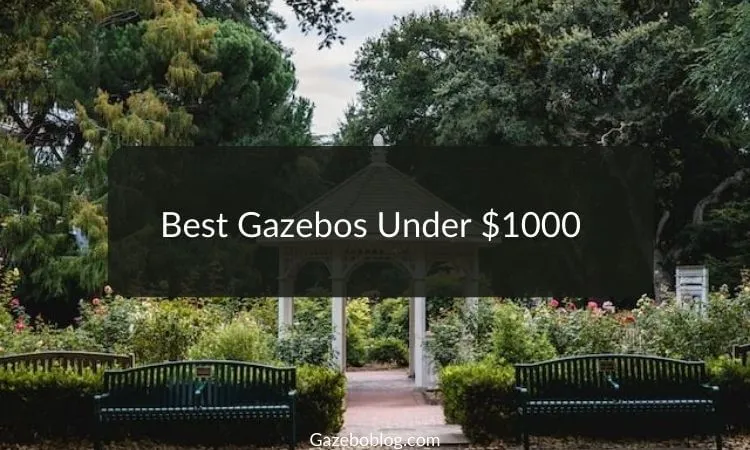 5 Best Gazebos Under $1000 (2023)